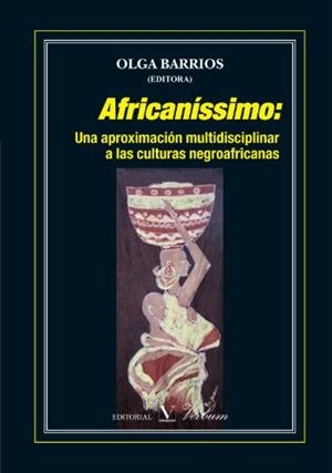 AFRICANÍSSIMO: UNA APROXIMACIÓN MULTIDISCIPLINAR A LAS CULTURAS NEGROAFRICANAS | 9788479624484 | BARRIOS, OLGA