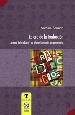 ERA DE LA TRADUCCIÓN, LA. LA TAREA DEL TRADUCTOR DE WALTER BENJAMIN, UN COMENTARIO | 9786078450510 | BERMAN, ANTOINE