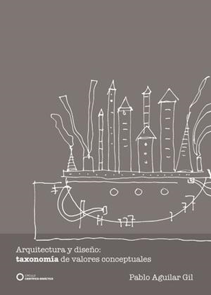 ARQUITECTURA Y DISEÑO: TAXONOMÍA DE VALORES CONCEPTUALES | 9788417723477 | AGUILAR GIL, PABLO