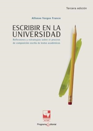 ESCRIBIR EN LA UNIVERSIDAD. REFLEXIONES Y ESTRATEGIAS SOBRE EL PROCESO DE COMPOSICIÓN ESCRITA DE TEXTOS ACADÉMICOS | 9786287683242 | VARGAS FRANCO, ALFONSO