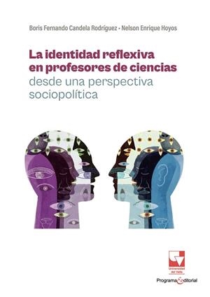 IDENTIDAD REFLEXIVA EN PROFESORES DE CIENCIAS DESDE UNA PERSPECTIVA SOCIOPOLÍTICA, LA | 9789585071971 | CANDELA RODRÍGUEZ, BORIS FERNANDO