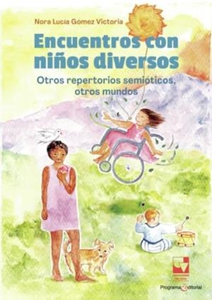 ENCUENTROS CON NIÑOS DIVERSOS: OTROS REPERTORIOS SEMIÓTICOS, OTROS MUNDOS | 9789585070882 | GÓMEZ VICTORIA, NORA LUCÍA