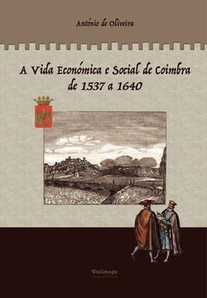 A VIDA ECONÓMICA E SOCIAL DE COIMBRA DE 1537 A 1640 - VOLUME 2 | 9789897032592 | DE OLIVEIRA, ANTÓNIO