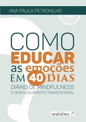 COMO EDUCAR AS EMOÇÕES EM 40 DIAS | 9789898865113 | PETRONILHO, ANA PAULA