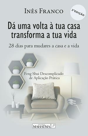 DÁ UMA VOLTA À TUA CASA TRANSFORMA A TUA VIDA: 28 DIAS PARA MUDARES A CASA E A VIDA | 9789899005273 | FRANCO, INES