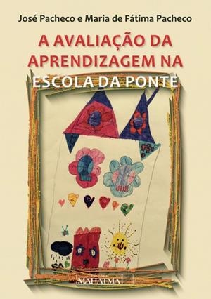 A AVALIAÇÃO DA APRENDIZAGEM NA ESCOLA DA PONTE | 9789899973602 | PACHECO, JOSÉ
