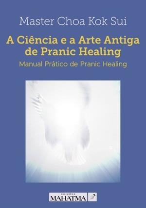 A CIÊNCIA E A ARTE ANTIGA DE PRANIC HEALING | 9789898522436 | CHOA KOK, MASTER
