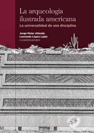 ARQUEOLOGÍA ILUSTRADA AMERICANA, LA | 9788409349975 | MAIER ALLENDE, JORGE