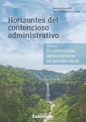 HORIZONTES DEL CONTENCIOSO ADMINISTRATIVO. TOMO 1 | 9789587908916 | OSPINA GARZÓN, ANDRÉS FERNANDO