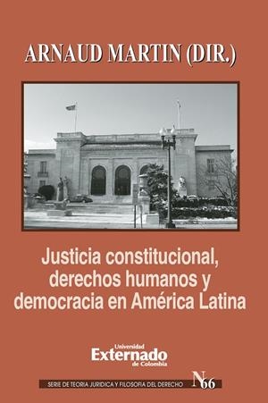 JUSTICIA CONSTITUCIONAL, DERECHOS HUMANOS Y DEMOCRACIA EN AMÉRICA LATINA | 9789587720853 | MARTIN, ARNAUD