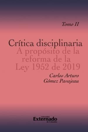 CRÍTICA DISCIPLINARIA A PROPÓSITO DE LA REFORMA DE LA LEY 1952 DE 2019 | 9789587904819 | ARTURO GÓMEZ, CARLOS