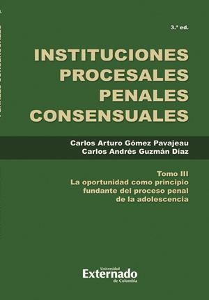 INSTITUCIONES PROCESALES PENALES CONSENSUALES TOMO III | 9789587903744 | ARTURO GÓMEZ, CARLOS