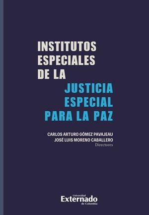 INSTITUTOS ESPECIALES DE LA JUSTICIA ESPECIAL PARA LA PAZ | 9789587904758 | ARTURO GÓMEZ, CARLOS
