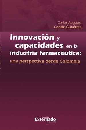 INNOVACIÓN Y CAPACIDADES EN LA INDUSTRIA FARMACÉUTICA | 9789587902907 | CONDE GUTIERREZ, CARLOS AUGUSTO