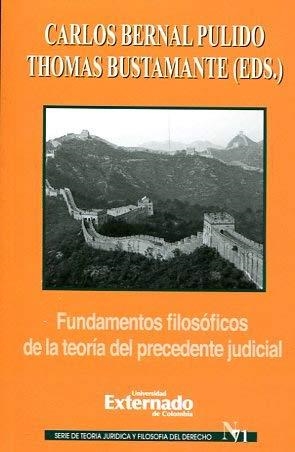 FUNDAMENTOS FILOSÓFICOS DE LA TEORÍA DEL PRECEDENTE JUDICIAL | 9789587722697 | BERNAL PULIDO, CARLOS