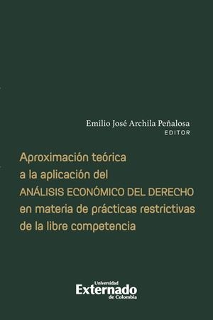 APROXIMACIÓN TEÓRICA A LA APLICACIÓN DEL ANÁLISIS ECONÓMICO DEL DERECHO EN MATERIA DE PRÁCTICAS RESTRICTIVAS DE LA LIBRE COMPETENCIA | 9789587903881 | RUIZ VILLARREAL, CARLOS EDUARDO