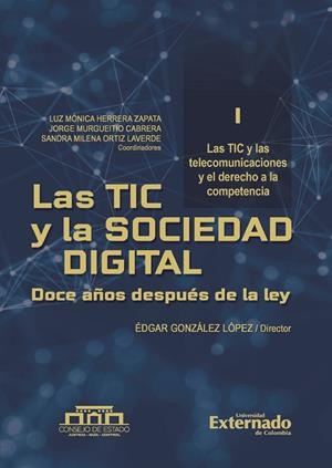 TIC Y LA SOCIEDAD DIGITAL, LAS. DOCE AÑOS DESPUÉS DE LA LEY. TOMO I | 9789587907254 | GONZÁLEZ LÓPEZ, ÉDGAR