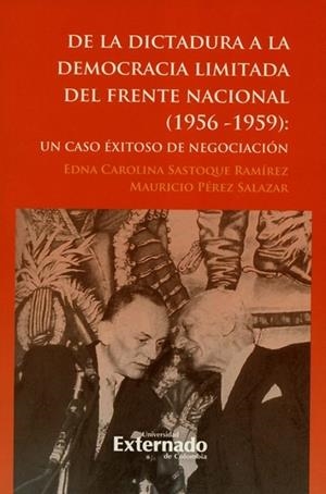 DE LA DICTADURA A LA DEMOCRACIA LIMITADA DEL FRENTE NACIONAL (1956-1959) | 9789587903232 | SASTOQUE RAMÍREZ, EDNA CAROLINA