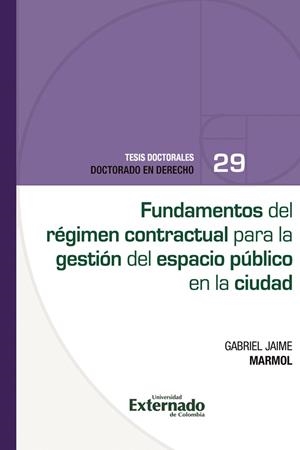FUNDAMENTOS DEL RÉGIMEN CONTRACTUAL PARA LA GESTIÓN DEL ESPACIO PÚBLICO EN LA CIUDAD | 9789585060906 | MÁRMOL, GABRIEL