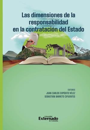 DIMENSIONES DE LA RESPONSABILIDAD EN LA CONTRATACIÓN DEL ESTADO, LAS | 9789585062405 | EXPÓSITO VÉLEZ, JUAN CARLOS