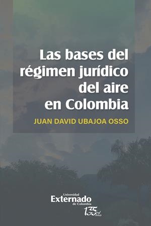 BASES DEL RÉGIMEN JURÍDICO DEL AIRE EN COLOMBIA, LAS | 9789587906899 | UBAJOA OSSO, JUAN DAVID