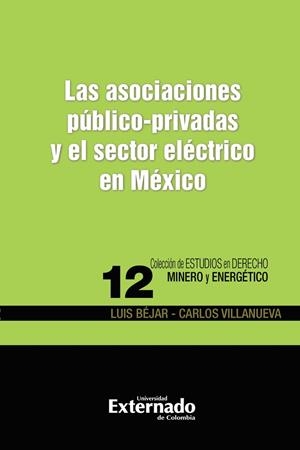ASOCIACIONES PÚBLICO-PRIVADAS Y EL SECTOR ELÉCTRICO EN MÉXICO, LAS | 9789587904437 | BÉJAR, LUIS