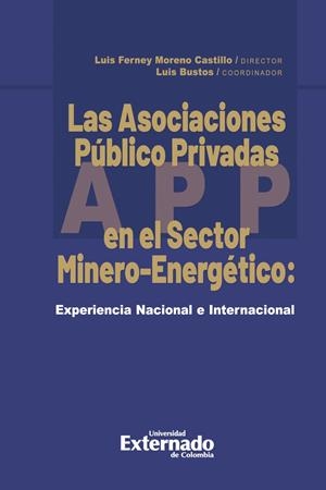 ASOCIACIONES PÚBLICO PRIVADAS EN EL SECTOR MINERO-ENERGÉTICO, LAS | 9789587904734 | FERNEY MORENO, LUIS