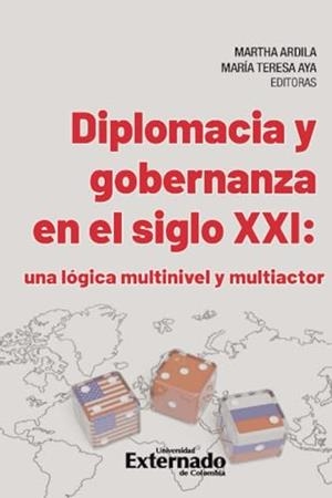 DIPLOMACIA Y GOBERNANZA EN EL SIGLO XXI: UNA LÓGICA MULTINIVEL Y MULTIACTOR | 9789585060098 | ARDILA, MARTHA