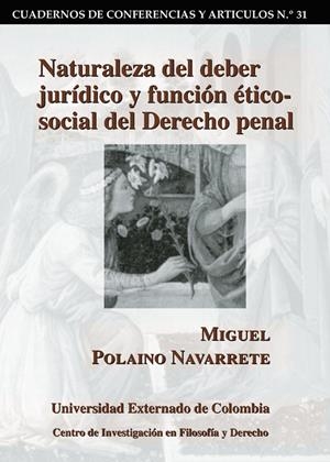 NATURALEZA DEL DEBER JURÍDICO Y FUNCIÓN ÉTICO-SOCIAL DEL DERECHO PENAL | 9789586168878 | POLADIO NAVARRETE, MIGUEL