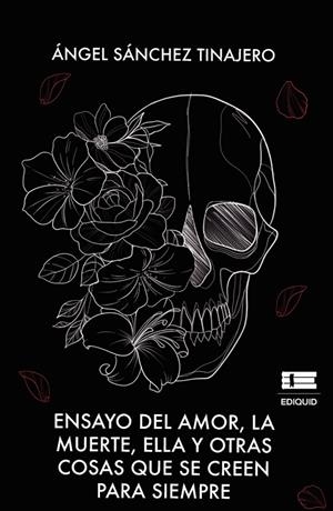 ENSAYO DEL AMOR, LA MUERTE, ELLA Y OTRAS COSAS QUE SE CREEN PARA SIEMPRE | 9786125142368 | SÁNCHEZ TINAJERO, ÁNGEL
