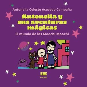 ANTONELLA Y SUS AVENTURAS MÁGICAS : EL MUNDO DE LOS MOOCHI MOOCHI | 9786125142962 | ACEVEDO CAMPAÑA, ANTONELLA CELESTE
