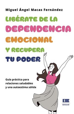 LIBÉRATE DE LA DEPENDENCIA EMOCIONAL Y RECUPERA TU PODER | 9789566404583 | MACAS FERNÁNDEZ, MIGUEL ÁNGEL