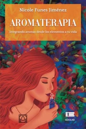 AROMATERAPIA. INTEGRANDO AROMAS DESDE LOS ELEMENTOS A TU VIDA | 9789804360787 | FUNES, NICOLE