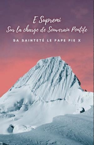 E SUPREMI: SUR LA CHARGE DE SOUVERAIN PONTIFE | 9791222099866 | SA SAINTETÉ LE PAPÉ PIE X