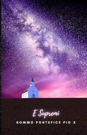 E SUPREMI: LETTERA ENCICLICA | 9791222099873 | SOMMO PONTEFICE PIO X