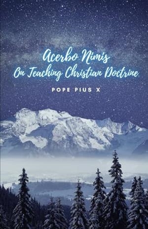 ACERBO NIMIS. ON TEACHING CHRISTIAN DOCTRINE | 9791222099194 | POPE PIUS X