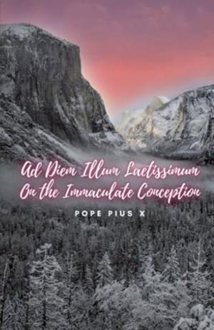 AD DIEM ILLUM LAETISSIMUM. ON THE IMMACULATE CONCEPTION | 9791222099217 | POPE PIUS X