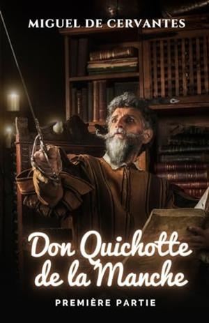 LINGÉNIEUX CHEVALIER DON QUICHOTTE DE LA MANCHE : PREMIÈRE PARTIE | 9791222490946 | DE CERVANTES, MIGUEL