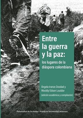 ENTRE LA GUERRA Y LA PAZ : LOS LUGARES DE LA DIÁSPORA COLOMBIANA | 9789587746907 | IRANZO DOSDAD, ÁNGELA