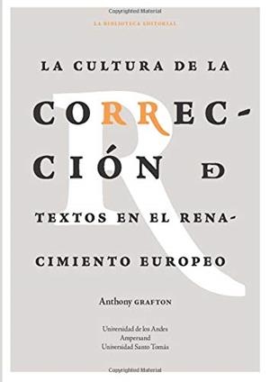 CULTURA DE LA CORRECCIÓN DE TEXTOS EN EL RENACIMIENTO EUROPEO, LA | 9789587749557 | GRAFTON, ANTHONY