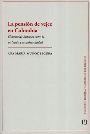 PENSIÓN DE VEJEZ EN COLOMBIA, LA | 9789587748864 | MUÑOZ SEGURA, ANA MARÍA