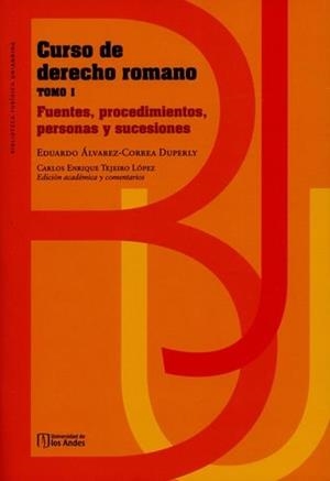 CURSO DE DERECHO ROMANO TOMO I. FUENTES, PROCEDIMIENTOS, PERSONAS Y SUCESIONES | 9789587740660 | ÁLVAREZ CORREA DUPERLY, EDUARDO