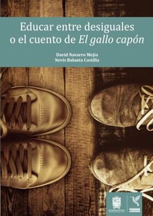 EDUCAR ENTRE DESIGUALES O EL CUENTO DE EL GALLO CAPÓN | 9789587871388 | NAVARRO MEJÍA, DAVID