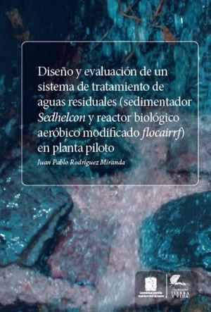 DISEÑO Y EVALUACIÓN DE UN SISTEMA DE TRATAMIENTO DE AGUAS RESIDUALES | 9789588782799 | RODRÍGUEZ MIRANDA, JUAN PABLO