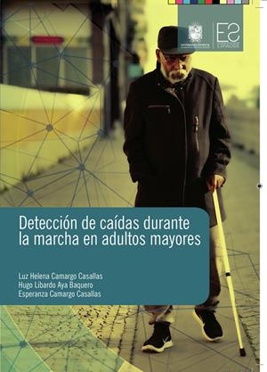 DETECCIÓN DE CAÍDAS DURANTE LA MARCHA EN ADULTOS MAYORES | 9789585434615 | CAMARGO CASALLAS, LUZ HELENA