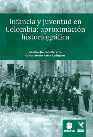 INFANCIA Y JUVENTUD EN COLOMBIA : APROXIMACIÓN HISTORIOGRÁFICA | 9789587871074 | REINA RODRIGUEZ, CARLOS ARTURO