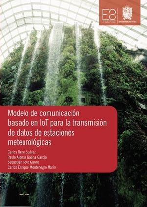 MODELO DE COMUNICACIÓN BASADO EN IOT PARA LA TRANSMISIÓN DE DATOS DE ESTACIONES METEOROLÓGICAS | 9789587872569 | MONTENEGRO MARÍN, CARLOS ENRIQUE