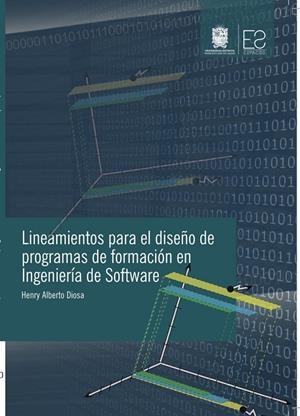 LINEAMIENTOS PARA EL DISEÑO DE PROGRAMAS DE FORMACIÓN EN INGENIERÍA DE SOFTWARE | 9789587870060 | DIOSA, HENRY ALBERTO