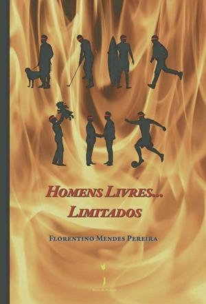 HOMENS LIVRES... LIMITADOS | 9789895313891 | MENDES PEREIRA, FLORENTINO