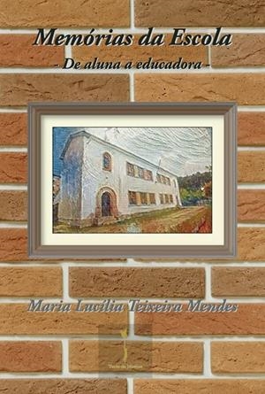 MEMÓRIAS DA ESCOLA | 9789895374397 | TEIXEIRA MENDES, MARIA LUCÍLIA